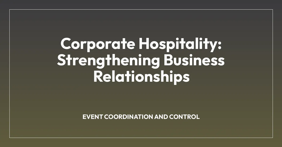 Corporate Hospitality: Strengthening Business Relationships
