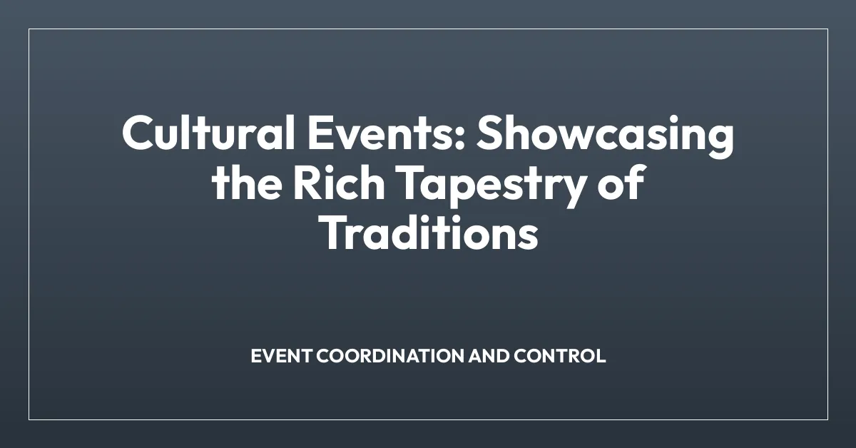 Cultural Events: Showcasing the Rich Tapestry of Traditions