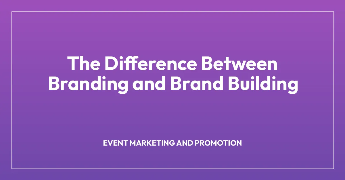 The Difference Between Branding and Brand Building
