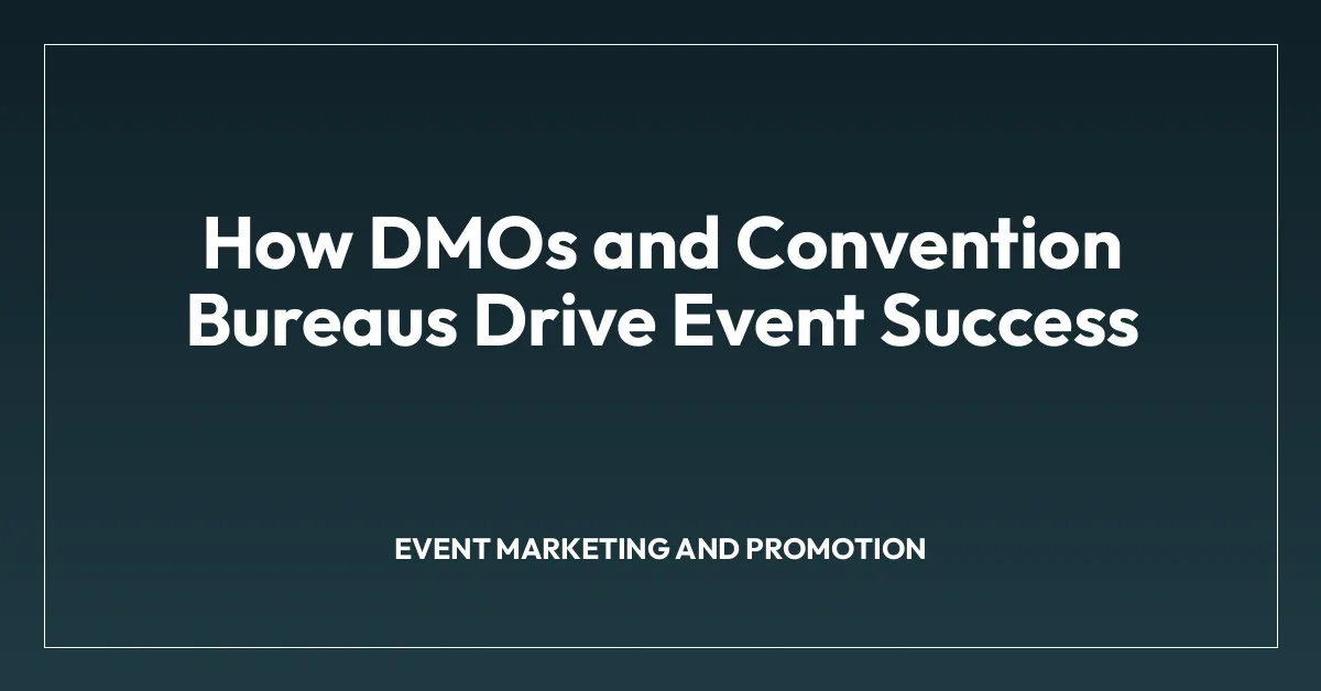 How DMOs and Convention Bureaus Drive Event Success