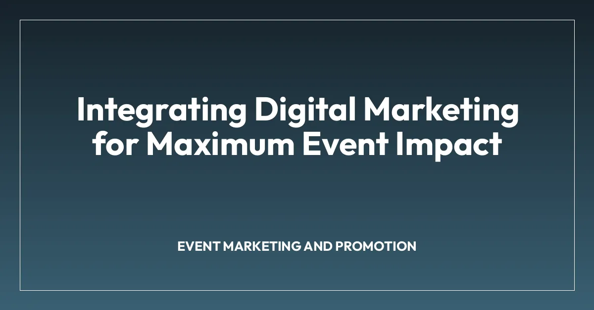 Integrating Digital Marketing for Maximum Event Impact