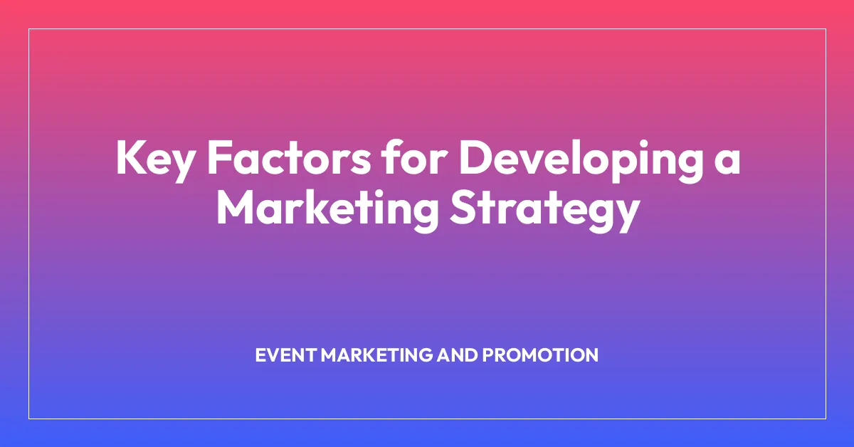 Key Factors for Developing a Marketing Strategy