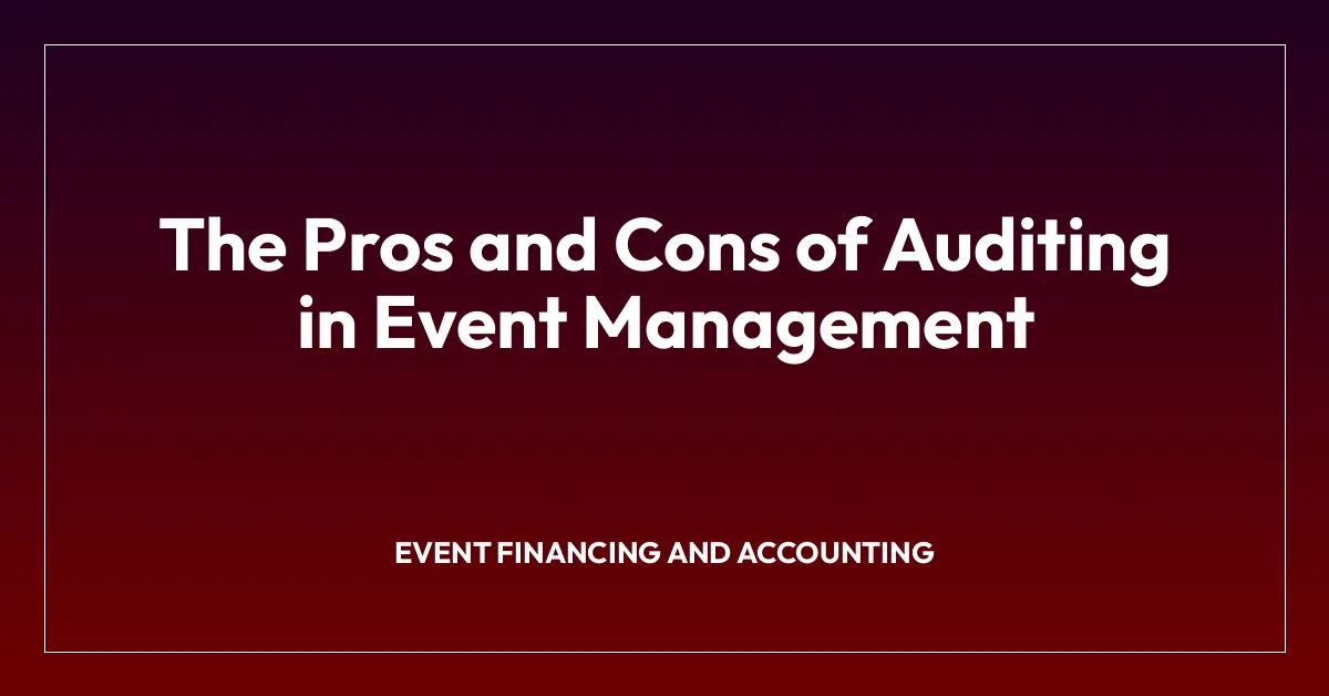 The Pros and Cons of Auditing in Event Management