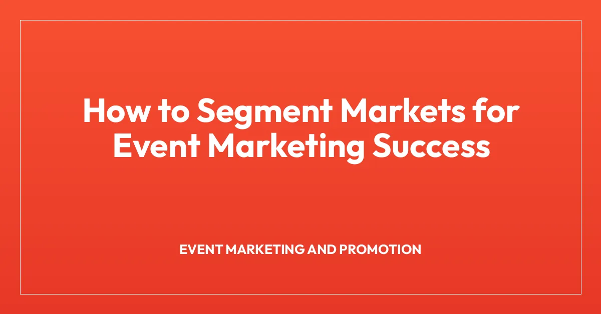 How to Segment Markets for Event Marketing Success