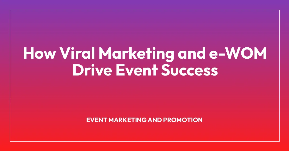 How Viral Marketing and e-WOM Drive Event Success