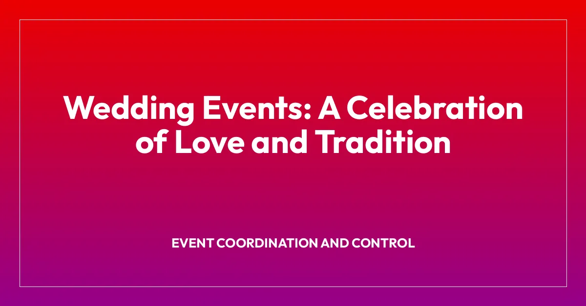 Wedding Events: A Celebration of Love and Tradition